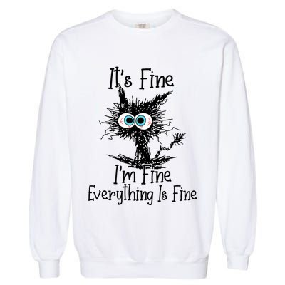 Funny Black Cat ItS Fine IM Fine Everything Is Fine Garment-Dyed Sweatshirt