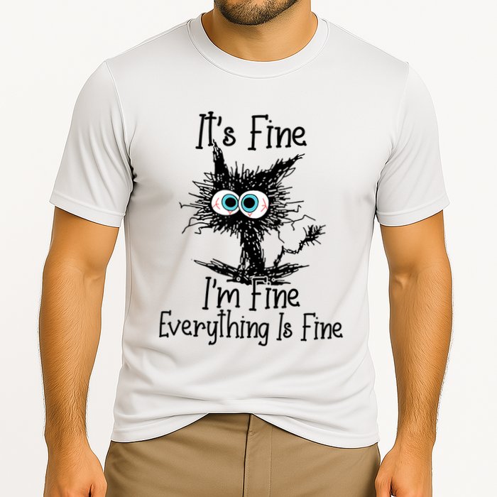 Funny Black Cat ItS Fine IM Fine Everything Is Fine Performance Shirt