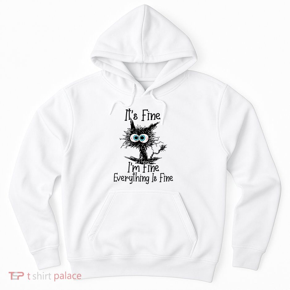Funny Black Cat ItS Fine IM Fine Everything Is Fine Hoodie