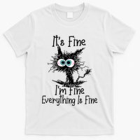 Funny Black Cat ItS Fine IM Fine Everything Is Fine T-Shirt