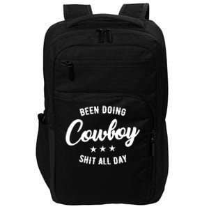 Funny Been Doing Cowboy Shit All Day Gift Impact Tech Backpack