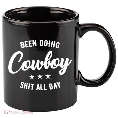 Funny Been Doing Cowboy Shit All Day Gift 11oz C Handle Ceramic Mug