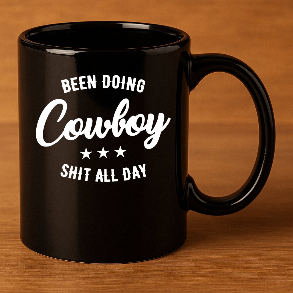 Funny Been Doing Cowboy Shit All Day Gift 11oz C Handle Ceramic Mug