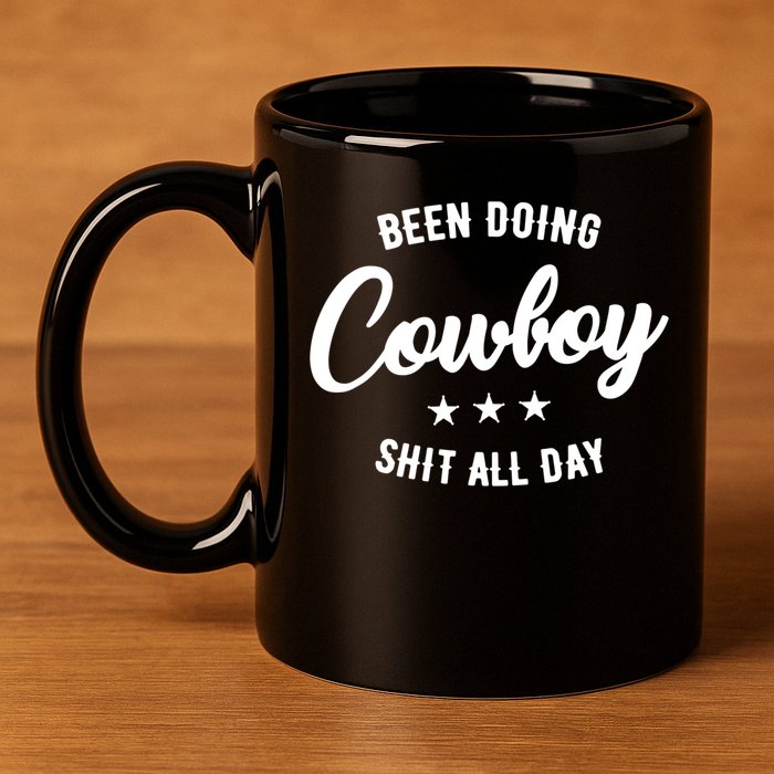 Funny Been Doing Cowboy Shit All Day Gift 11oz C Handle Ceramic Mug