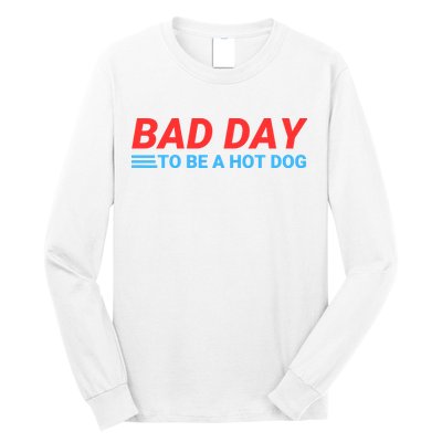 Funny Bad Day To Be A Hot Dog Hot Dog Foodie Funny Hot Dog Dad Life Long Sleeve Shirt