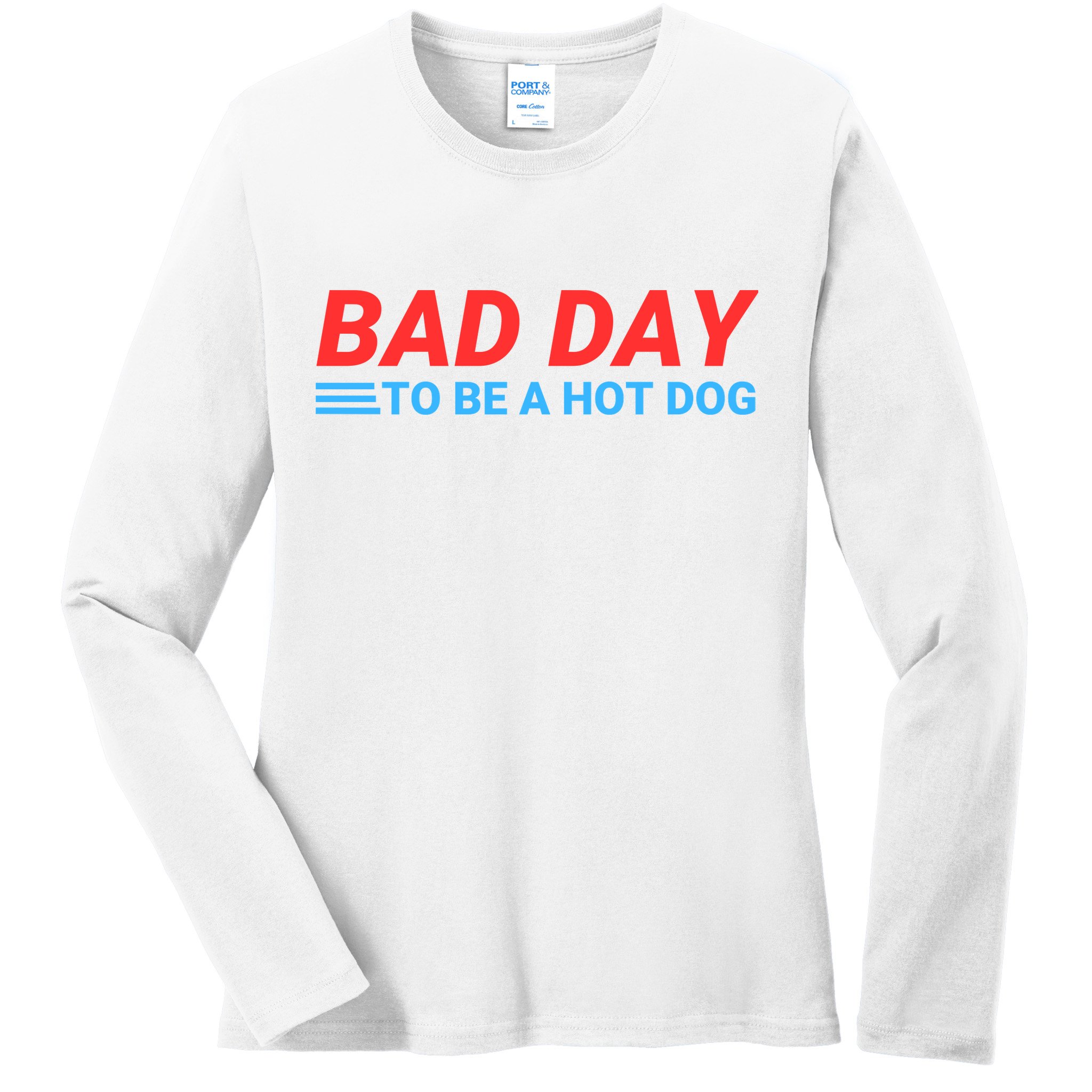 Funny Bad Day To Be A Hot Dog Hot Dog Foodie Funny Hot Dog Dad Life Ladies Long Sleeve Shirt