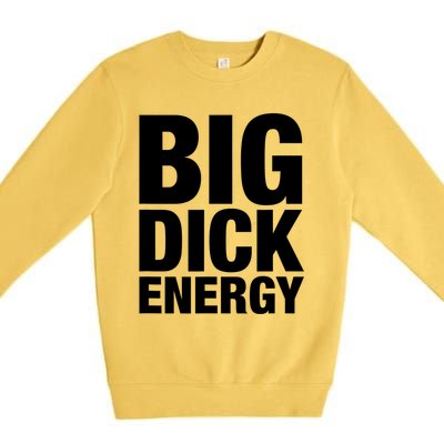 Funny Big Dick Energy Gift BDE Adult Humor Meme Workout Ego Flex Bro Gift Premium Crewneck Sweatshirt