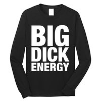 Funny Big Dick Energy Gift BDE Adult Humor Meme Workout Ego Flex Bro Gift Long Sleeve Shirt