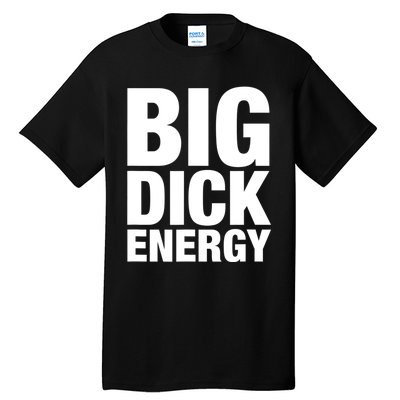 Funny Big Dick Energy Gift BDE Adult Humor Meme Workout Ego Flex Bro Gift Tall T-Shirt