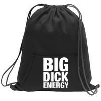 Funny Big Dick Energy Gift BDE Adult Humor Meme Workout Ego Flex Bro Gift Sweatshirt Cinch Pack Bag