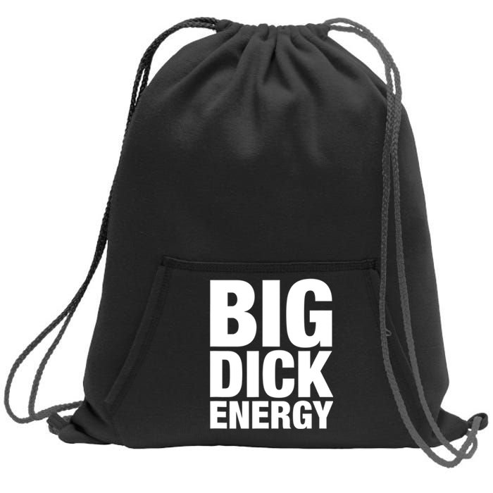 Funny Big Dick Energy Gift BDE Adult Humor Meme Workout Ego Flex Bro Gift Sweatshirt Cinch Pack Bag