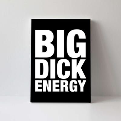 Funny Big Dick Energy Gift BDE Adult Humor Meme Workout Ego Flex Bro Gift Canvas