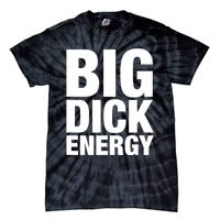 Funny Big Dick Energy Gift BDE Adult Humor Meme Workout Ego Flex Bro Gift Tie-Dye T-Shirt