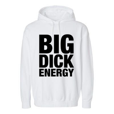 Funny Big Dick Energy Gift BDE Adult Humor Meme Workout Ego Flex Bro Gift Garment-Dyed Fleece Hoodie