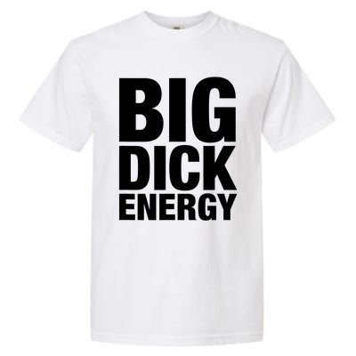 Funny Big Dick Energy Gift BDE Adult Humor Meme Workout Ego Flex Bro Gift Garment-Dyed Heavyweight T-Shirt