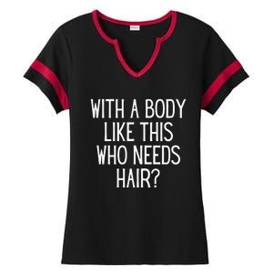 Funny Bald Dad Joke With A Body Like This Who Needs Hair Ladies Halftime Notch Neck Tee