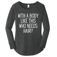 Funny Bald Dad Joke With A Body Like This Who Needs Hair Women's Perfect Tri Tunic Long Sleeve Shirt