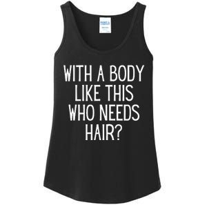 Funny Bald Dad Joke With A Body Like This Who Needs Hair Ladies Essential Tank