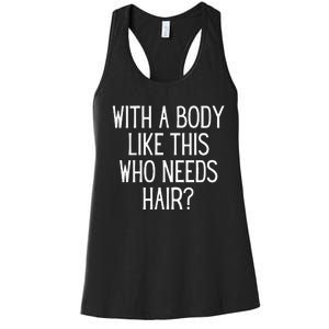 Funny Bald Dad Joke With A Body Like This Who Needs Hair Women's Racerback Tank