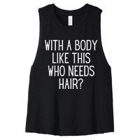 Funny Bald Dad Joke With A Body Like This Who Needs Hair Women's Racerback Cropped Tank