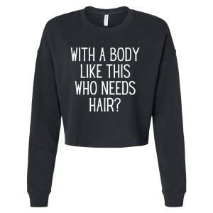 Funny Bald Dad Joke With A Body Like This Who Needs Hair Cropped Pullover Crew