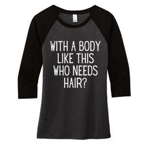 Funny Bald Dad Joke With A Body Like This Who Needs Hair Women's Tri-Blend 3/4-Sleeve Raglan Shirt