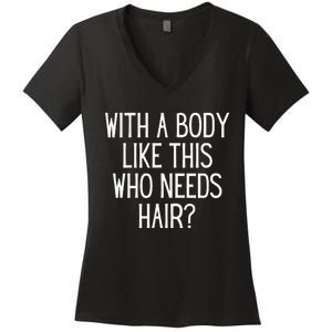 Funny Bald Dad Joke With A Body Like This Who Needs Hair Women's V-Neck T-Shirt