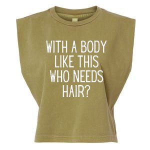 Funny Bald Dad Joke With A Body Like This Who Needs Hair Garment-Dyed Women's Muscle Tee