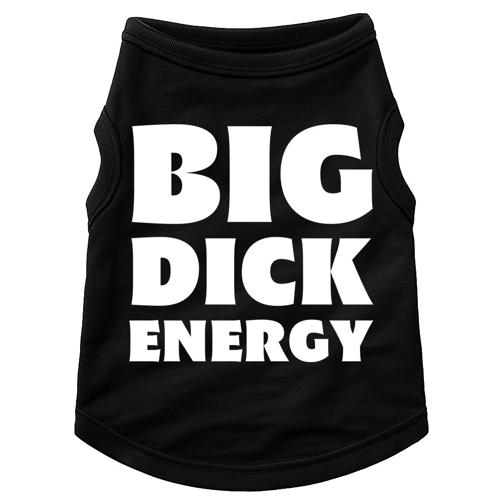 Funny Big Dick Energy Gift Doggie Tank