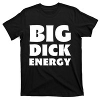 Funny Big Dick Energy Gift T-Shirt