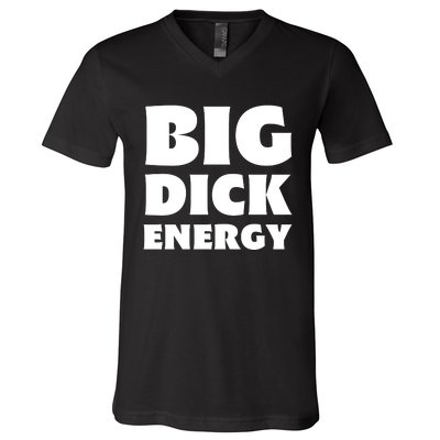 Funny Big Dick Energy Gift V-Neck T-Shirt