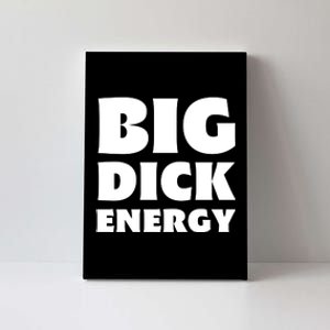 Funny Big Dick Energy Gift Canvas