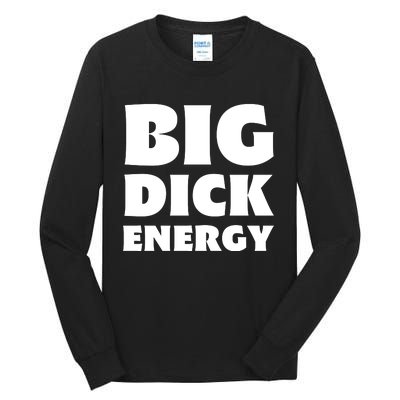 Funny Big Dick Energy Gift Tall Long Sleeve T-Shirt