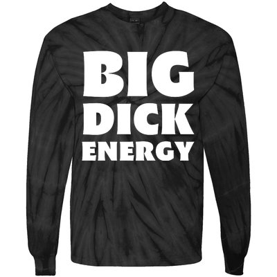 Funny Big Dick Energy Gift Tie-Dye Long Sleeve Shirt