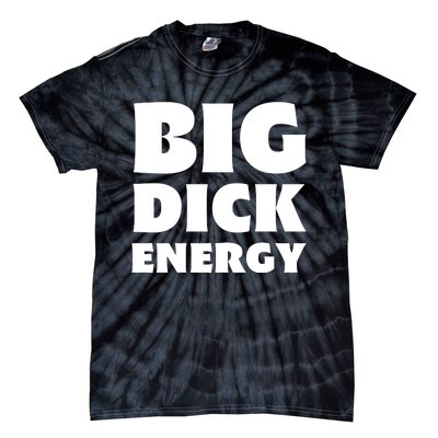 Funny Big Dick Energy Gift Tie-Dye T-Shirt