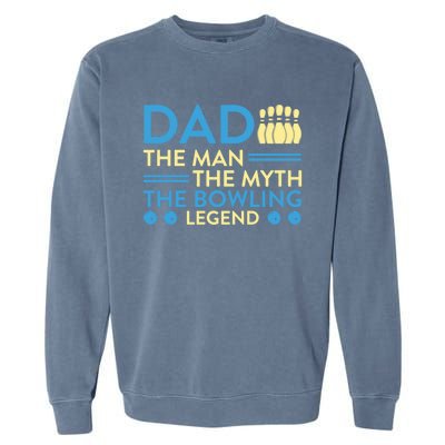 Funny Bowler Dad The Myth The Bowling Legend Cool Gift Garment-Dyed Sweatshirt