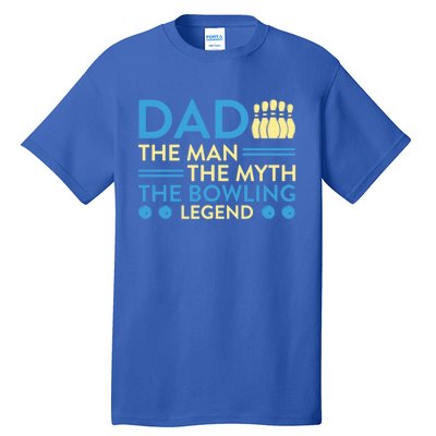 Funny Bowler Dad The Myth The Bowling Legend Cool Gift Tall T-Shirt