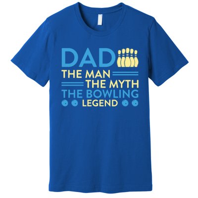 Funny Bowler Dad The Myth The Bowling Legend Cool Gift Premium T-Shirt