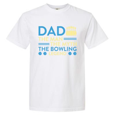 Funny Bowler Dad The Myth The Bowling Legend Cool Gift Garment-Dyed Heavyweight T-Shirt