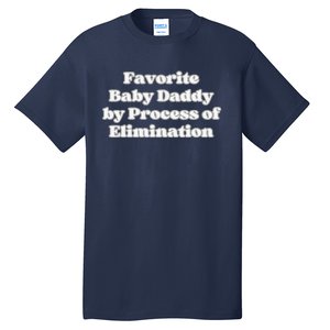 Favorite Baby Daddy By Process Of Elimination Funny Mama Dad Tall T-Shirt