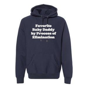 Favorite Baby Daddy By Process Of Elimination Funny Mama Dad Premium Hoodie