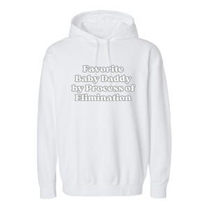 Favorite Baby Daddy By Process Of Elimination Funny Mama Dad Garment-Dyed Fleece Hoodie