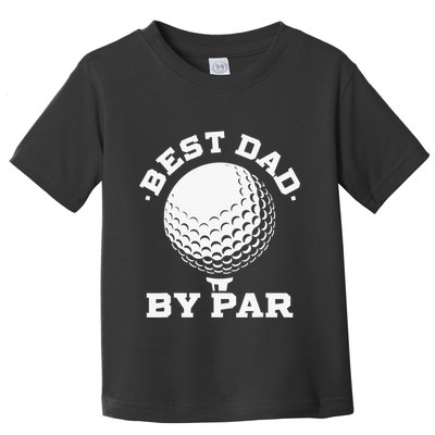 Funny Best Dad by Par Golf Player Father's Day Toddler T-Shirt