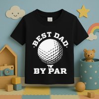 Funny Best Dad by Par Golf Player Father's Day Toddler T-Shirt