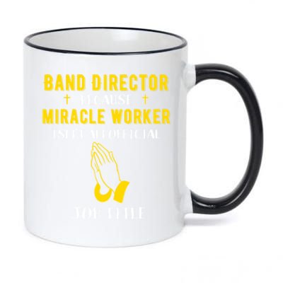 Funny Band Director Because Miracle Worker Isn't A Job Title Gift 11oz Black Color Changing Mug