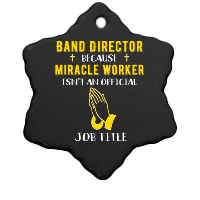 Funny Band Director Because Miracle Worker Isn't A Job Title Gift Ceramic Star Ornament