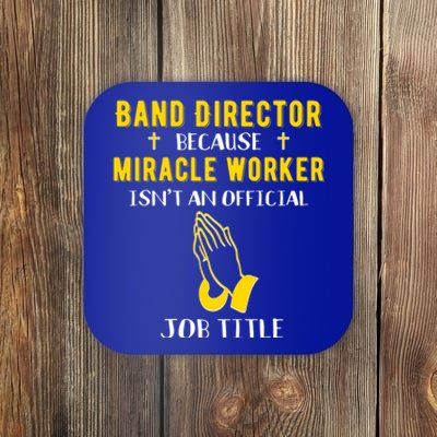 Funny Band Director Because Miracle Worker Isn't A Job Title Gift Coaster