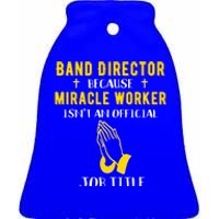 Funny Band Director Because Miracle Worker Isn't A Job Title Gift Ceramic Bell Ornament