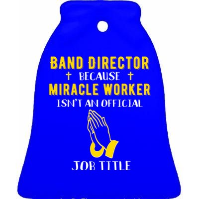 Funny Band Director Because Miracle Worker Isn't A Job Title Gift Ceramic Bell Ornament