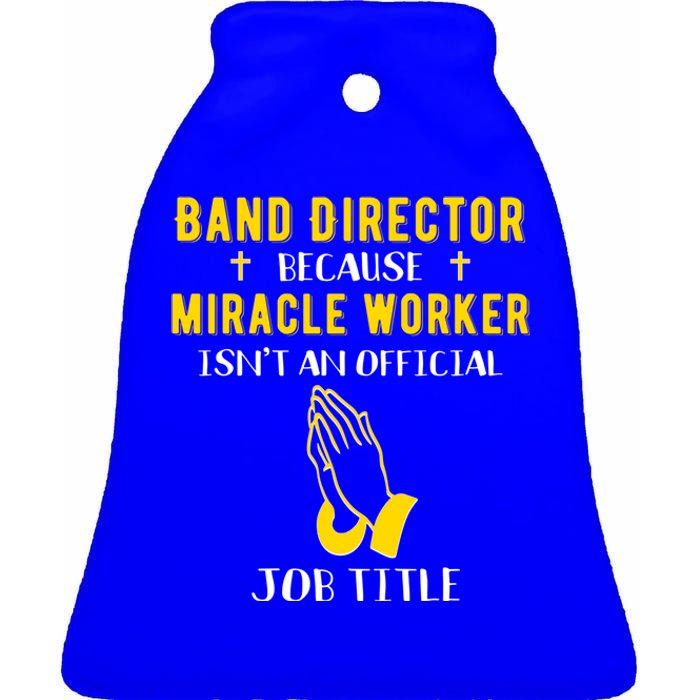 Funny Band Director Because Miracle Worker Isn't A Job Title Gift Ceramic Bell Ornament